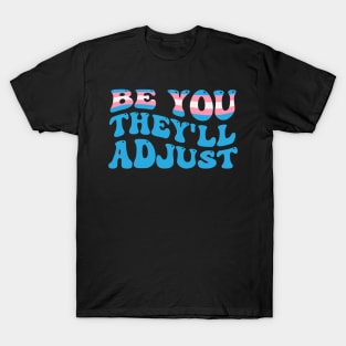 Be You They'll Adjust Trans Rights T-Shirt